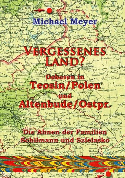 Cover: Vergessenes Land? Geboren in Teosin/Polen und Altenbude/Ostpreussen