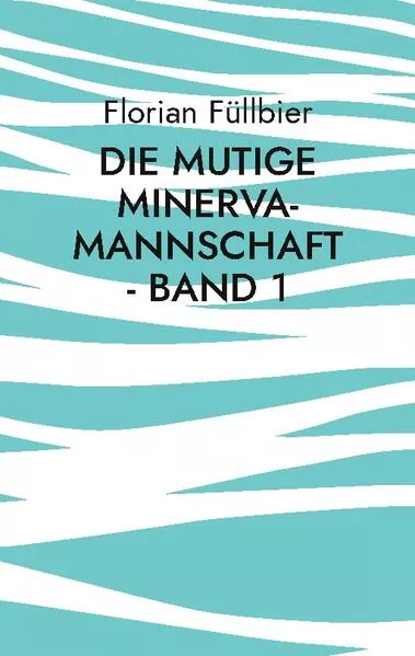 Cover: Die mutige Minerva-Mannschaft - Band 1