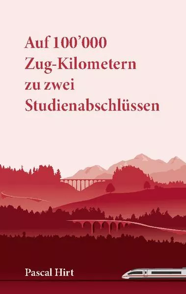 Cover: Auf 100'000 Zug-Kilometern zu zwei Studienabschlüssen