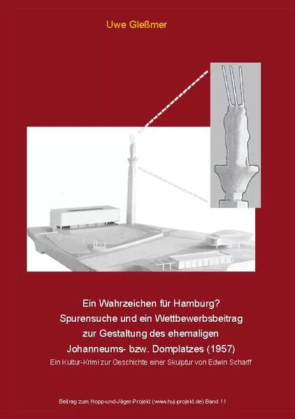 Cover: Ein Wahrzeichen für Hamburg? Spurensuche und ein Wettbewerbsbeitrag zur Gestaltung des ehemaligen Johanneums- bzw. Domplatzes (1957)