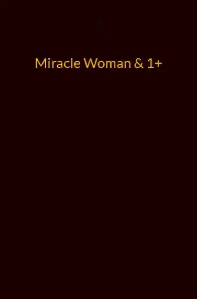 Miracle Woman & 1+</a>