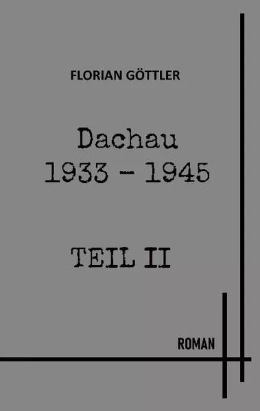 Cover: Dachau 1933 - 1945 Teil II