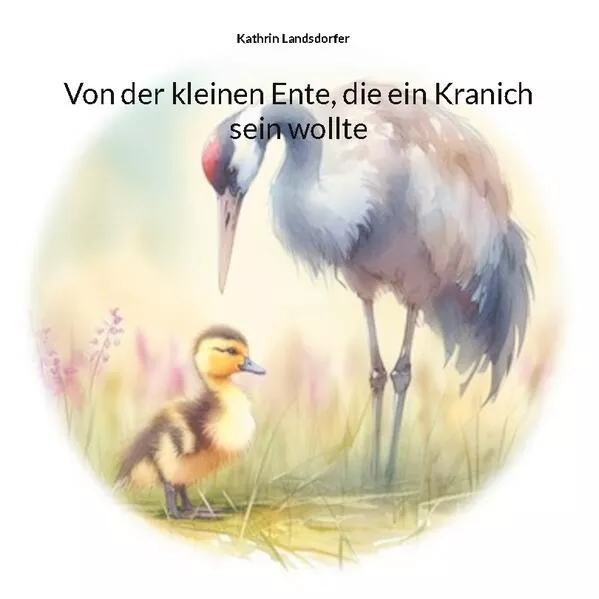 Cover: Von der kleinen Ente, die ein Kranich sein wollte
