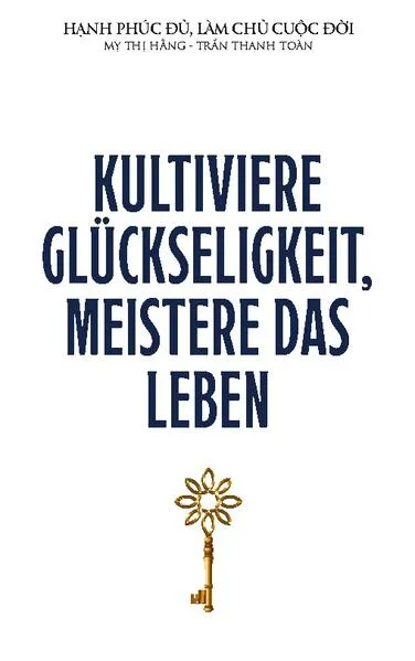 Cover: Kultiviere Glückseligkeit, meistere das Leben