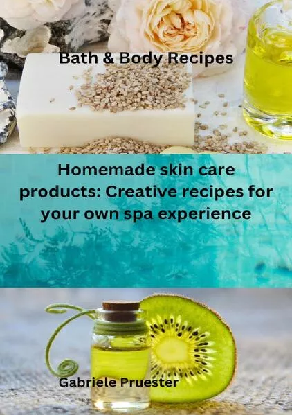 Cover: Bath &amp; Body Recipes Homemade skin care products: Creative recipes for your own spa experience
