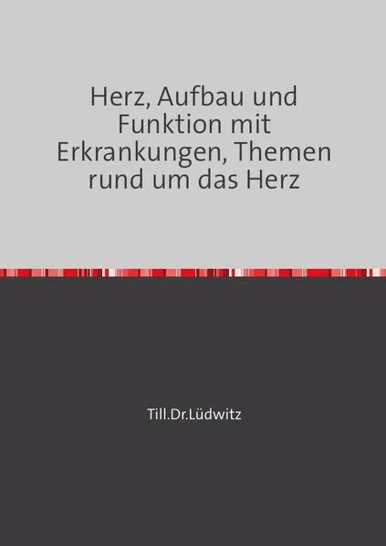 Cover: Herz, Aufbau und Funktion mit Erkrankungen, Themen rund um das Herz