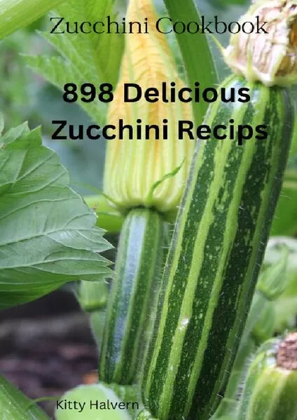 Zucchini Cookbook 898 Delicious Zucchini Recipes</a>