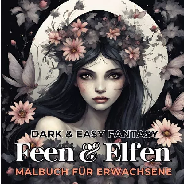 Feen und Elfen Malbuch für Erwachsene Dark &amp; Easy Fantasy Entspannung und Stressabbau Fantasie Ausmalbilder Waldfee für Frauen Teenager Jugendliche