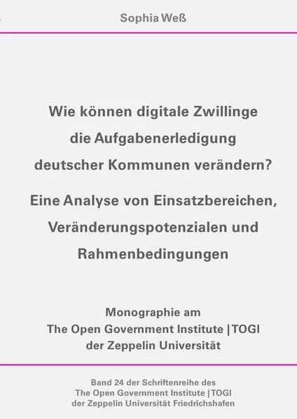 Cover: TOGI Schriftenreihe / Wie können digitale Zwillinge die Aufgabenerledigung deutscher Kommunen verändern?