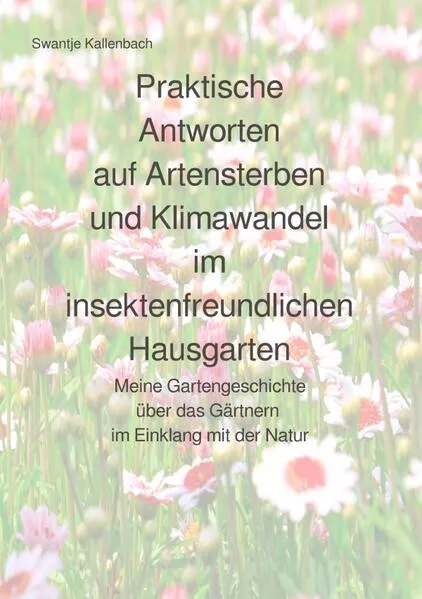 Cover: Praktische Antworten auf Artensterben und Klimawandel im insektenfreundlichen Hausgarten