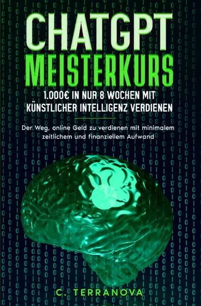 Cover: ChatGPT Meisterkurs: 1.000€ in nur 8 Wochen mit Künstlicher Intelligenz verdienen