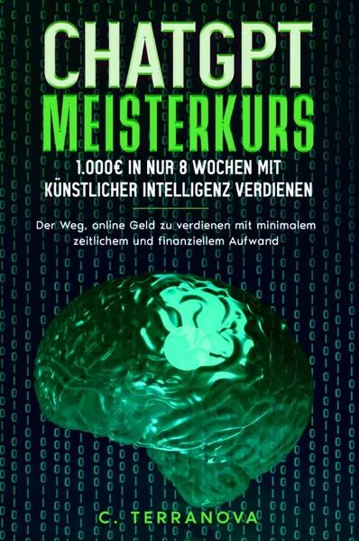 Cover: ChatGPT Meisterkurs: 1.000€ in nur 8 Wochen mit Künstlicher Intelligenz verdienen