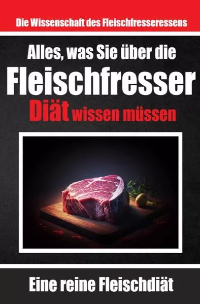 Cover: Alles, was Sie über die Fleischfresser-Diät wissen müssen | Warum sich viele für die Carnivoren-Diät entscheiden