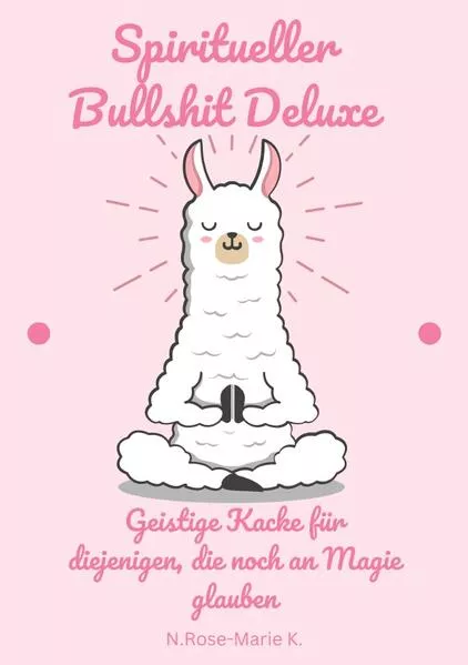 Cover: Spiritueller Bullshit Deluxe – Geistige Kacke für diejenigen, die noch an Magie glauben