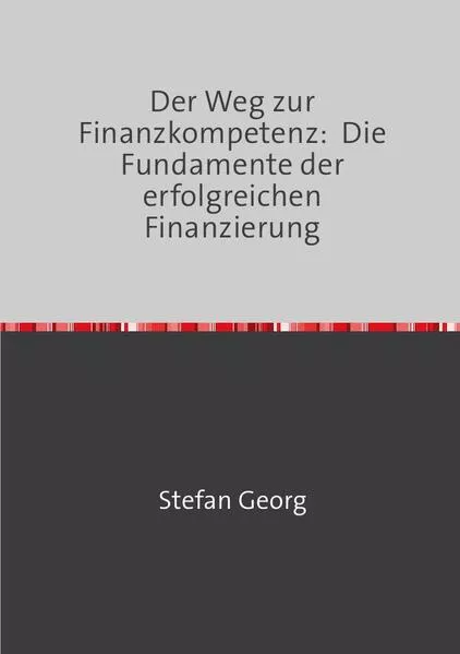 Cover: Der Weg zur Finanzkompetenz: Die Fundamente der erfolgreichen Finanzierung