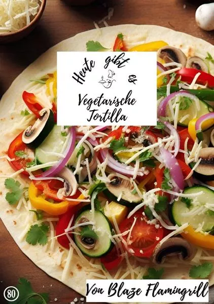 Cover: Heute gibt es / Heute gibt es - vegetarische Tortilla