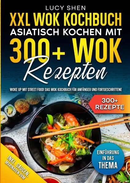 Cover: XXL Wok Kochbuch – Asiatisch kochen mit 300+Wok Rezepten