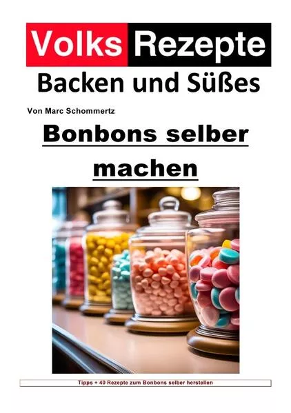 Cover: Volksrezepte Backen und Süßes / Volksrezepte Backen und Süßes - Bonbons selber machen