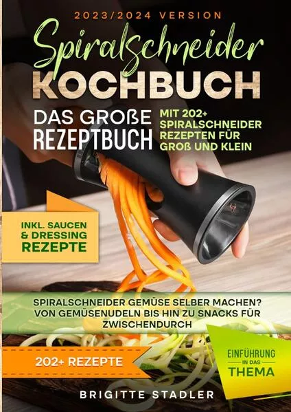 Spiralschneider Kochbuch – Das große Rezeptbuch mit 202 Spiralschneider Rezepten für Groß und Klein</a>