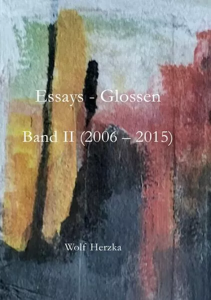 Cover: Essays / Essays – Glossen, Band II (2006 - 2015)