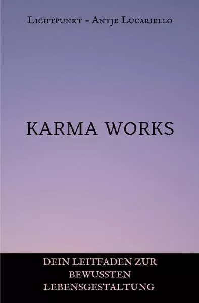 Karma Works - Dein Leitfaden zur bewussten Lebensgestaltung