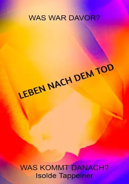Cover: LEBEN NACH DEM TOD Was war davor? Was kommt danach?