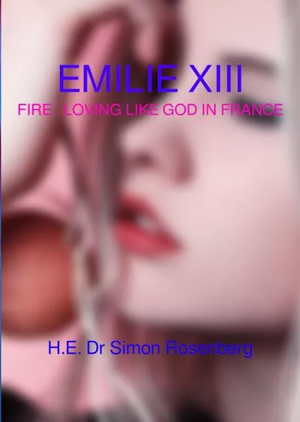Cover: EMILIE / EMILIE XIII - FIRE : LOVING LIKE GOD IN FRANCE