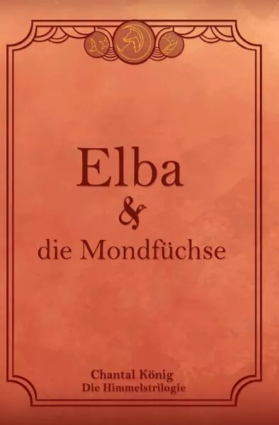 Cover: Die Himmelstrilogie / Elba und die Mondfüchse
