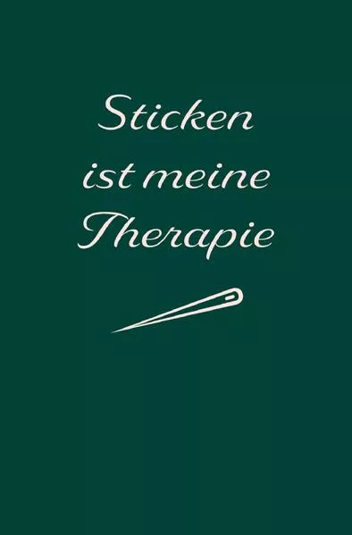 Cover: Sticken: Therapie? Sticken ist meine Therapie | Notizbuch, Ideenbuch für neue Muster