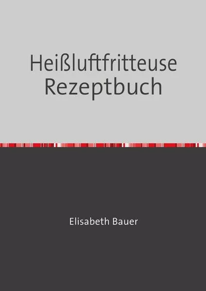 Cover: Heißluftfritteuse Rezeptbuch