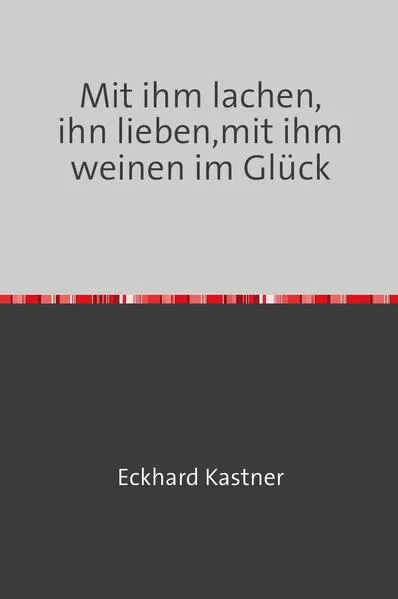 Mit ihm lachen, ihn lieben, mit ihm weinen - im Glück