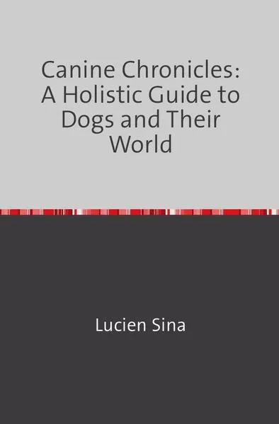 Cover: Canine Chronicles: A Holistic Guide to Dogs and Their World