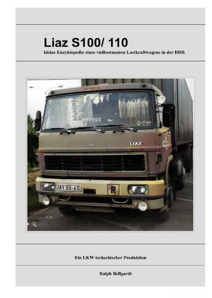 Cover: Lastkraftwagen in den DDR Kraftverkehrsbetrieben / Liaz S100 &amp; S110 , ein tschechisches Produkt