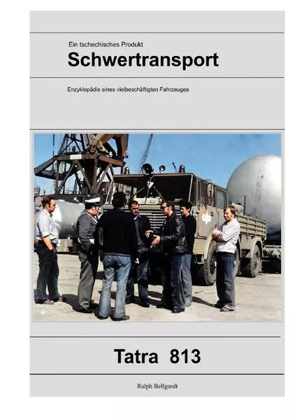 Cover: Lastkraftwagen in den DDR Kraftverkehrsbetrieben / Tatra 813, ein tschechisches Produkt