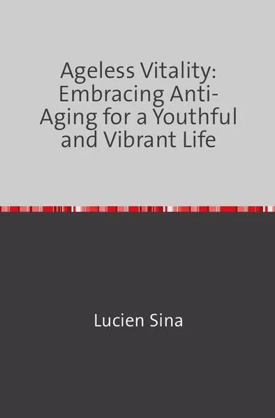 Cover: Ageless Vitality: Embracing Anti-Aging for a Youthful and Vibrant Life