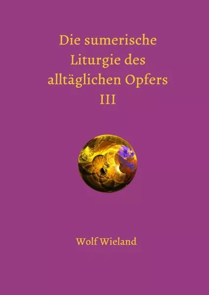 Cover: Die sumerische Liturgie des alltäglichen Opfers III