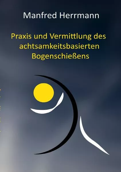 Cover: Praxis und Vermittlung des achtsamkeitsbasierten Bogenschießens