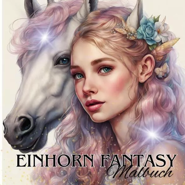 Das Einhorn Fantasy Malbuch Malspaß für Erwachsene Teenager Kinder ab 11 Einhörner Träumen und Entspannen Fantasie Märchenwelt Fabelwesen Waldmagie