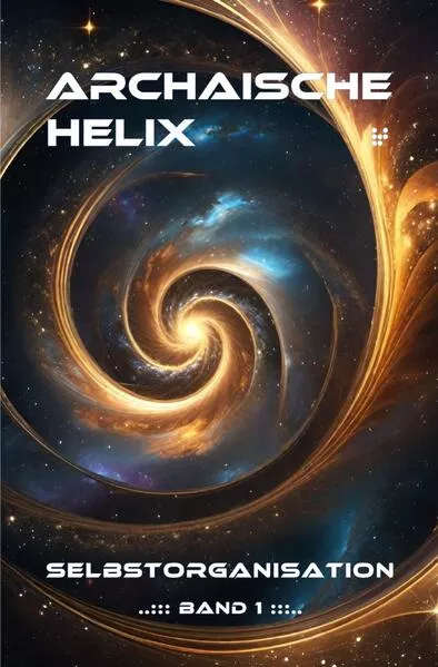 Cover: Archaische Helix - Selbstorganisation - Band 1