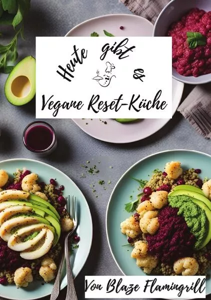 Cover: Heute gibt es / Heute gibt es - Vegane Reset-Küche