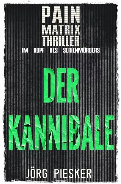 Cover: Pain Matrix Thriller / Der Kannibale: Pain Matrix Thriller - im Kopf des Serienmörders