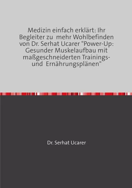 Medizin einfach erklärt: Ihr Begleiter zu mehr Wohlbefinden von Dr. Serhat Ucarer