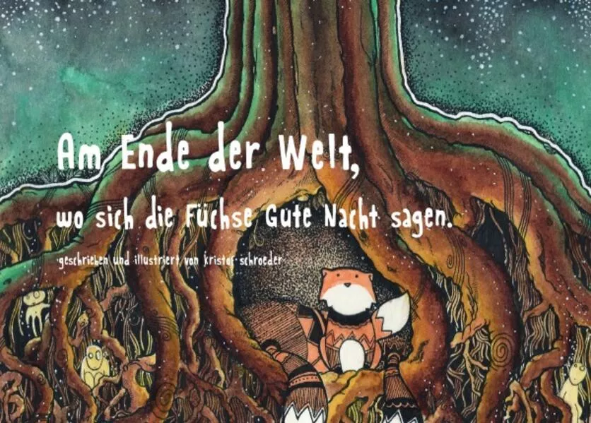 Cover: Am Ende der Welt, wo sich die Füchse Gute Nacht sagen.