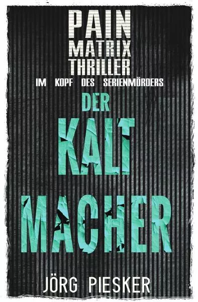 Cover: Pain Matrix Thriller / Der Kaltmacher: Pain Matrix Thriller - im Kopf des Serienmörders