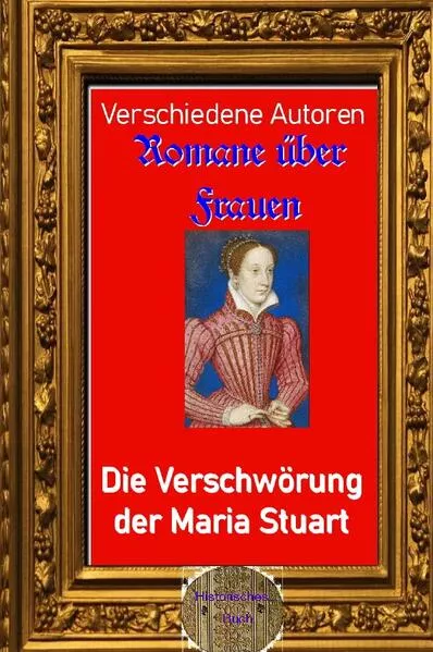 Cover: Romane über Frauen / Romane über Frauen, 10. Die Verschwörung der Maria Stuart