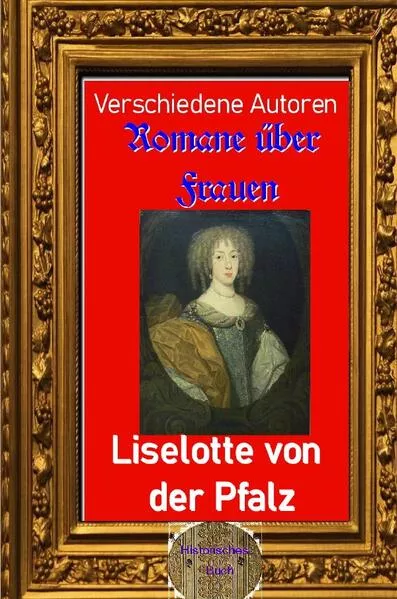 Cover: Romane über Frauen / Roman über Frauen, 12. Liselotte von der Pfalz