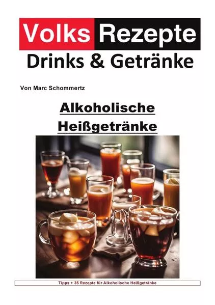 Cover: Volksrezepte Drinks und Getränke / Volksrezepte Drinks und Getränke - Alkoholische Heißgetränke