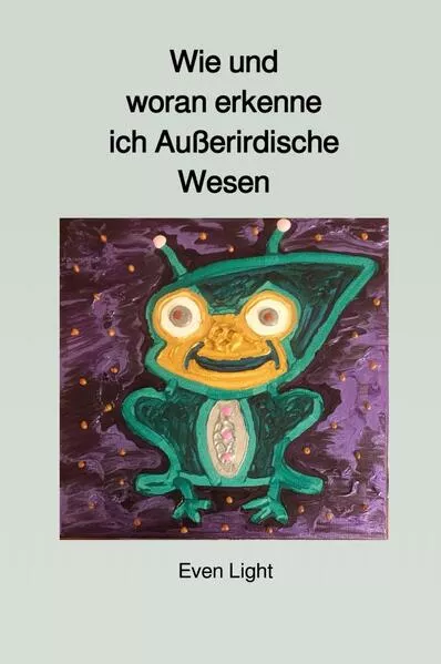 Cover: Wie und woran erkenne ich Außerirdische Wesen