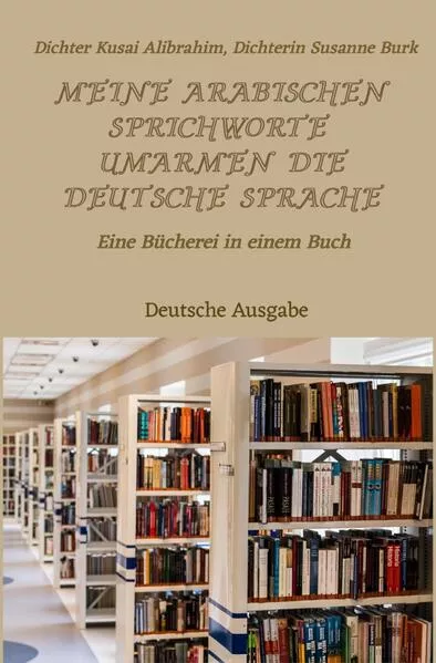 Cover: Meine arabischen Sprichworte umarmen die deutsche Sprache - Deutsche Ausgabe