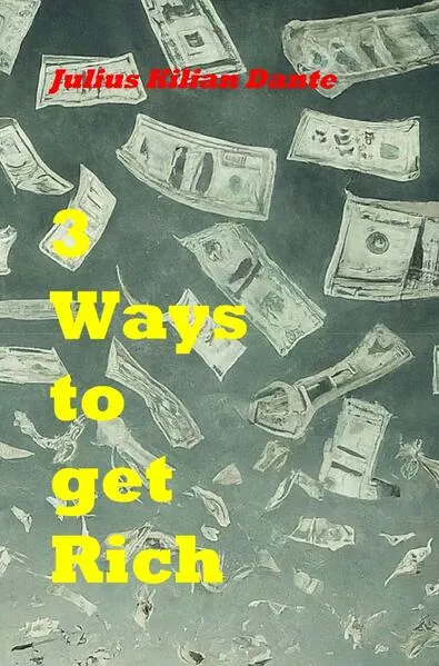 Cover: Three ways to get rich - Learning from Bill Gates, Warren Buffet and Elon Musk